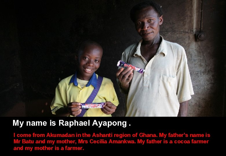 My name is Raphael Ayapong. I come from Akumadan in the Ashanti region of
