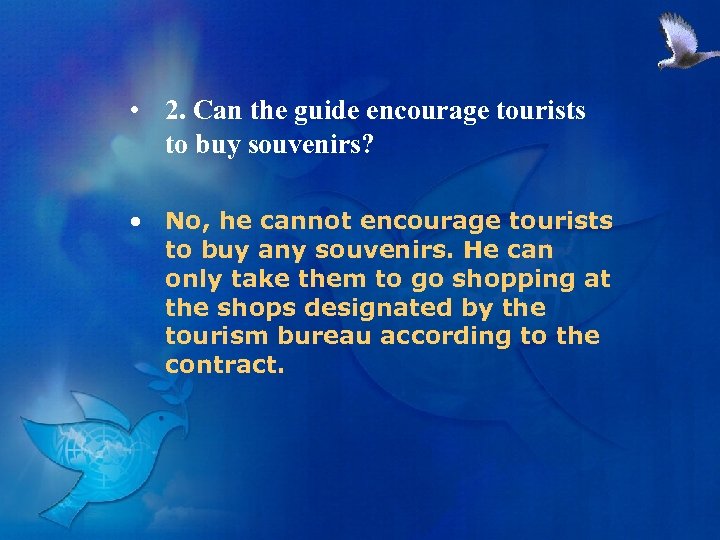  • 2. Can the guide encourage tourists to buy souvenirs? • No, he