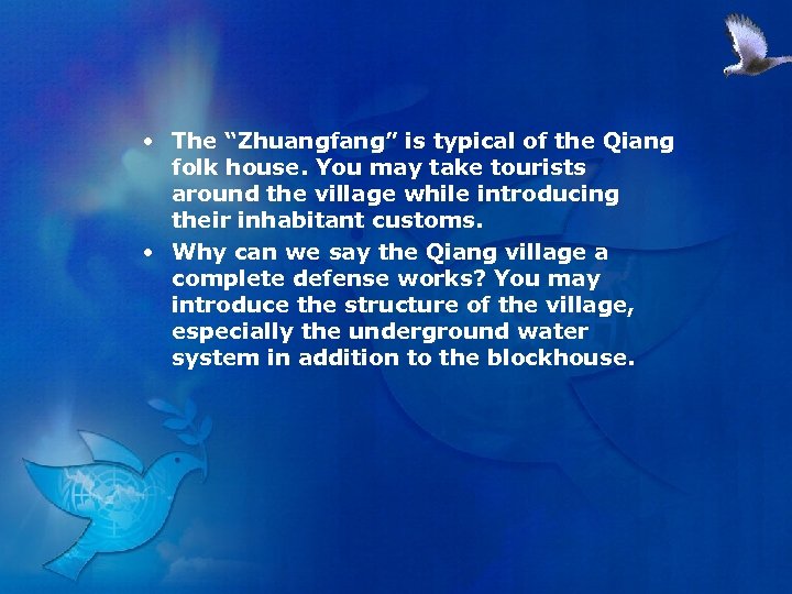  • The “Zhuangfang” is typical of the Qiang folk house. You may take