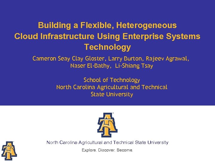 Building a Flexible, Heterogeneous Cloud Infrastructure Using Enterprise Systems Technology Cameron Seay Clay Gloster,