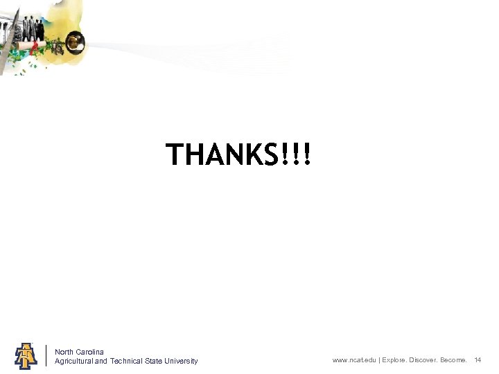 THANKS!!! North Carolina Agricultural and Technical State University www. ncat. edu | Explore. Discover.