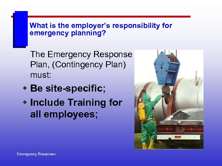 What is the employer’s responsibility for emergency planning? The Emergency Response Plan, (Contingency Plan)