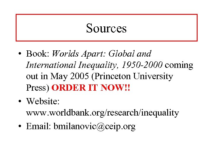 Sources • Book: Worlds Apart: Global and International Inequality, 1950 -2000 coming out in