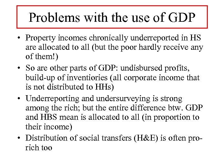 Problems with the use of GDP • Property incomes chronically underreported in HS are