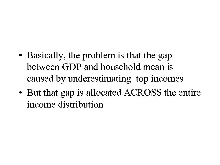  • Basically, the problem is that the gap between GDP and household mean