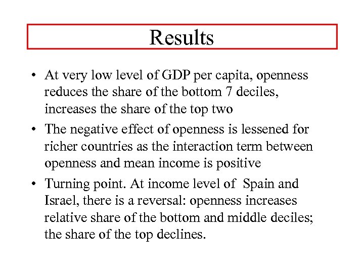 Results • At very low level of GDP per capita, openness reduces the share