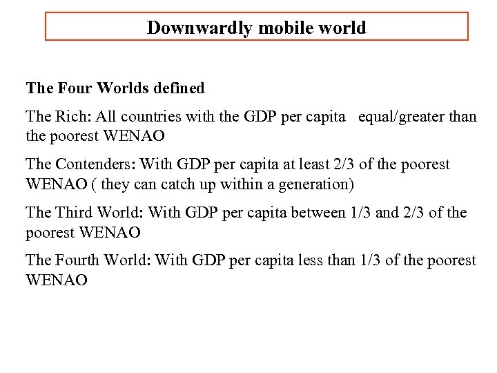 Downwardly mobile world The Four Worlds defined The Rich: All countries with the GDP