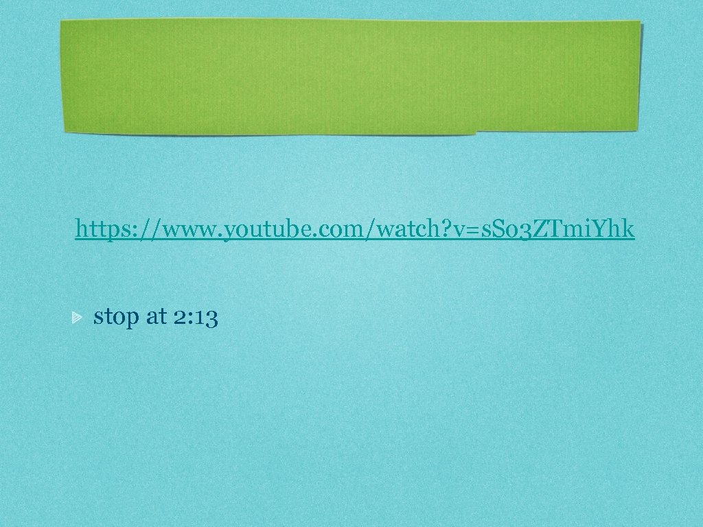 https: //www. youtube. com/watch? v=s. So 3 ZTmi. Yhk stop at 2: 13 
