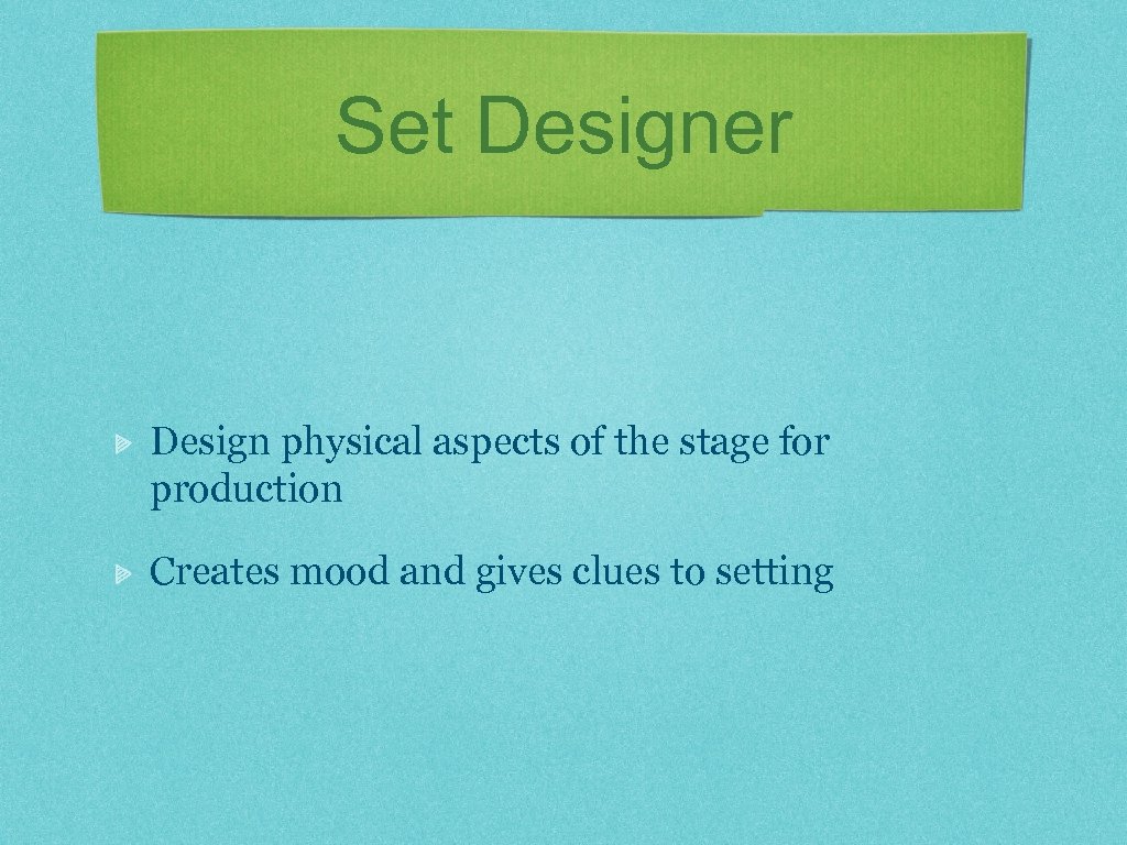 Set Designer Design physical aspects of the stage for production Creates mood and gives