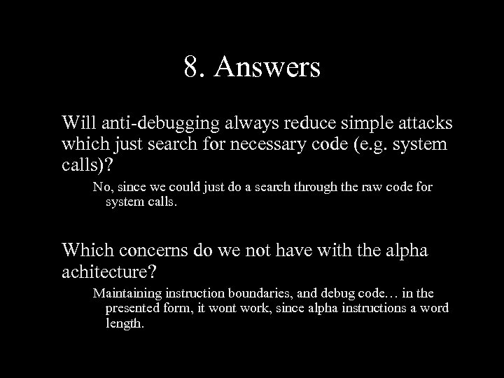 8. Answers Will anti-debugging always reduce simple attacks which just search for necessary code