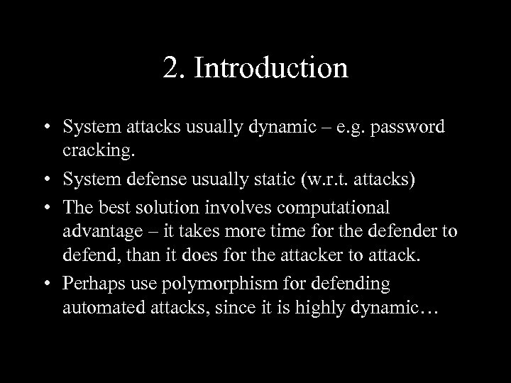 2. Introduction • System attacks usually dynamic – e. g. password cracking. • System