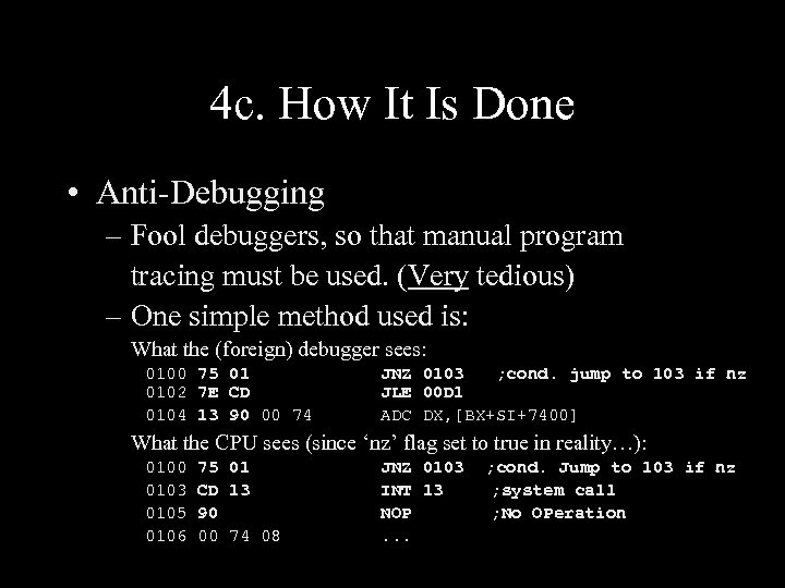 4 c. How It Is Done • Anti-Debugging – Fool debuggers, so that manual