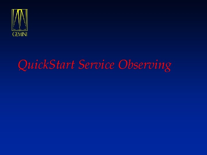 Quick. Start Service Observing 