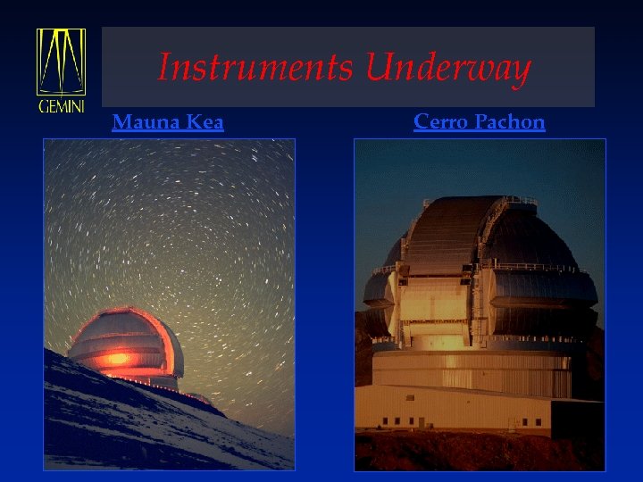 Instruments Underway Mauna Kea Cerro Pachon 