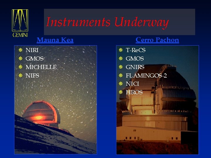 Instruments Underway Mauna Kea ¯ ¯ NIRI GMOS MICHELLE NIFS Cerro Pachon ¯ ¯