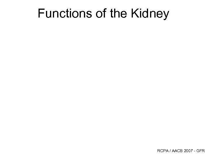 Functions of the Kidney RCPA / AACB 2007 - GFR 