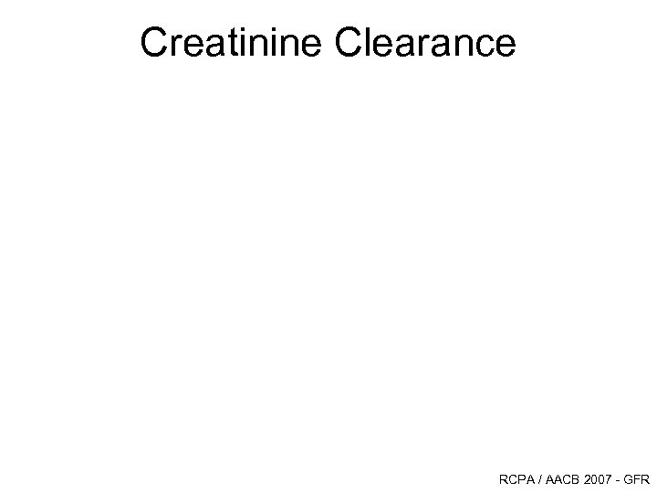 Creatinine Clearance RCPA / AACB 2007 - GFR 