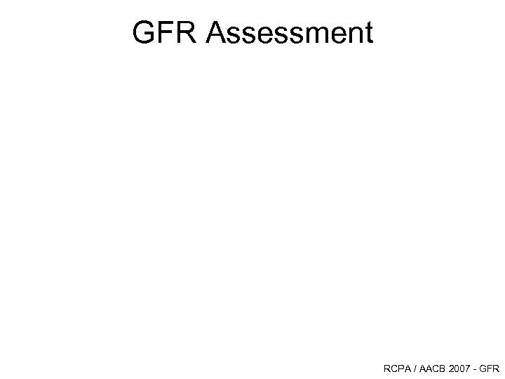 GFR Assessment RCPA / AACB 2007 - GFR 