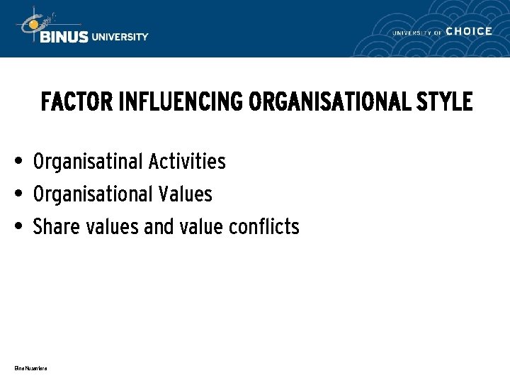 FACTOR INFLUENCING ORGANISATIONAL STYLE • Organisatinal Activities • Organisational Values • Share values and