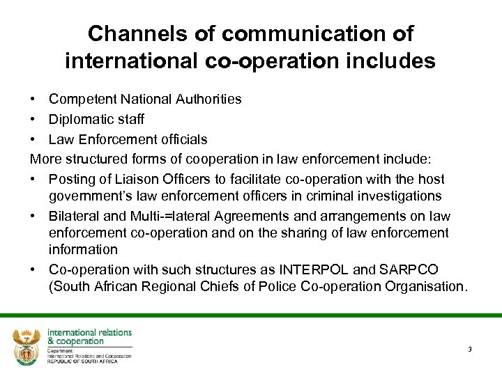 Channels of communication of international co-operation includes • Competent National Authorities • Diplomatic staff