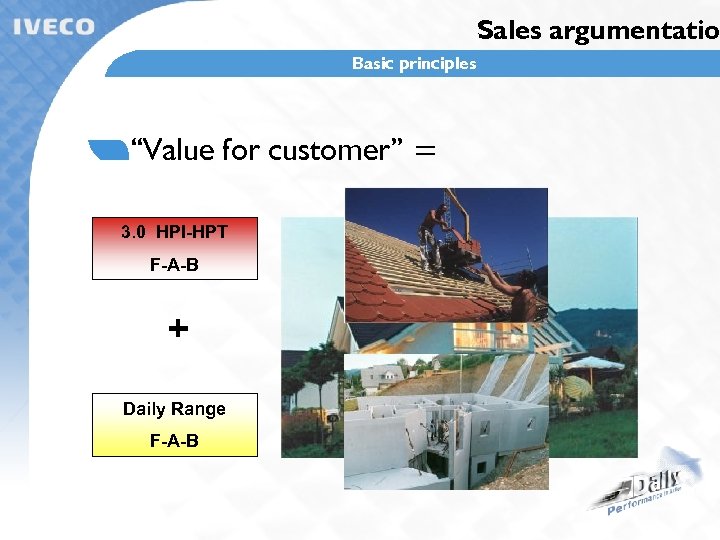Sales argumentatio Basic principles “Value for customer” = 3. 0 HPI-HPT F-A-B + Daily