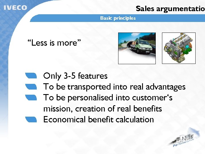 Sales argumentatio Basic principles “Less is more” Only 3 -5 features To be transported