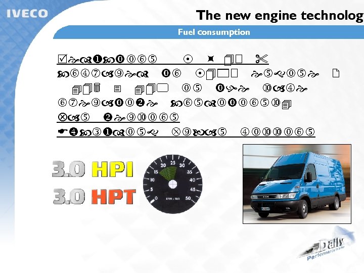 The new engine technology Fuel consumption Reduction 8 ÷ 10 % compared to 8140