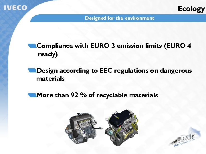 Ecology Chain drive timing Designed for the environment Compliance with EURO 3 emission limits