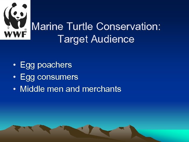 Marine Turtle Conservation: Target Audience • Egg poachers • Egg consumers • Middle men