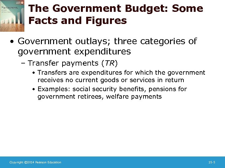 The Government Budget: Some Facts and Figures • Government outlays; three categories of government