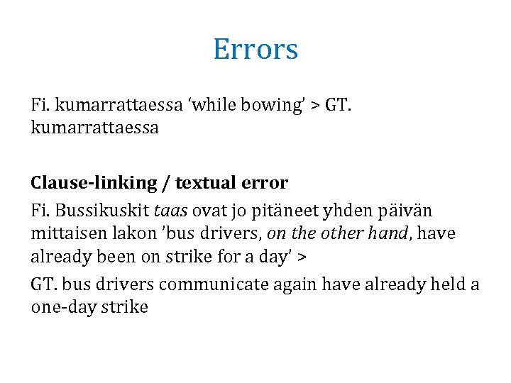 Errors Fi. kumarrattaessa ‘while bowing’ > GT. kumarrattaessa Clause-linking / textual error Fi. Bussikuskit