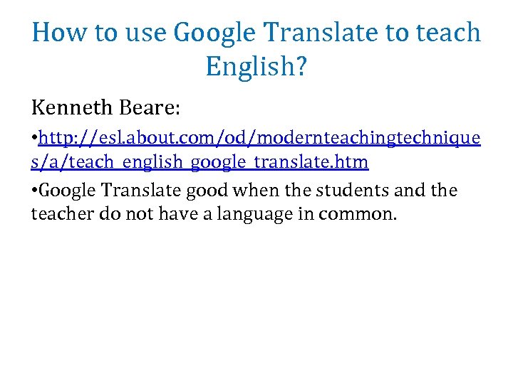 How to use Google Translate to teach English? Kenneth Beare: • http: //esl. about.