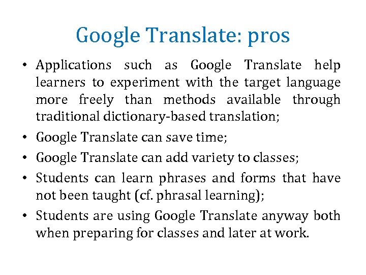 Google Translate: pros • Applications such as Google Translate help learners to experiment with