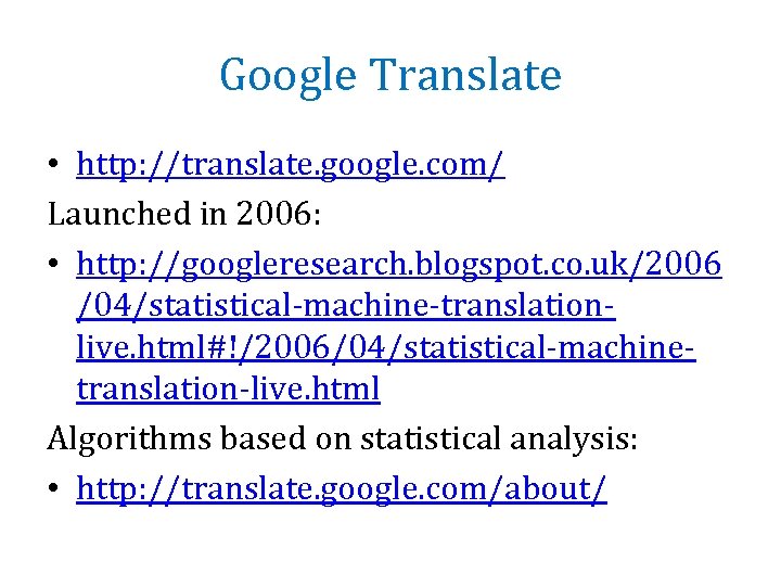 Google Translate • http: //translate. google. com/ Launched in 2006: • http: //googleresearch. blogspot.