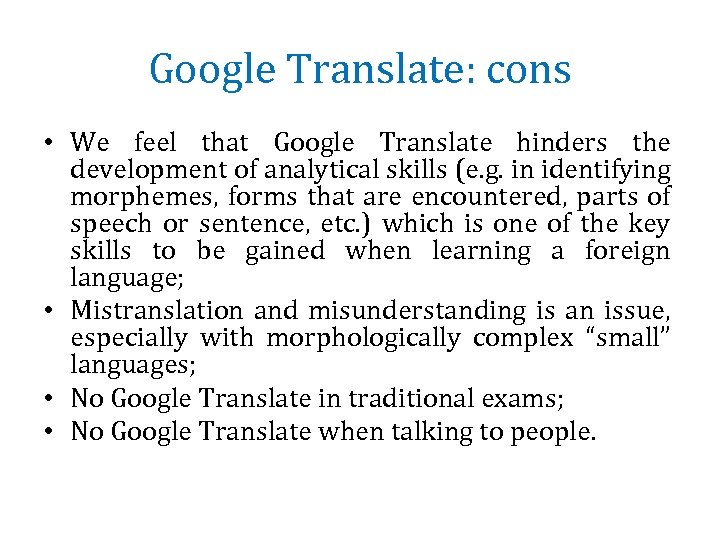 Google Translate: cons • We feel that Google Translate hinders the development of analytical