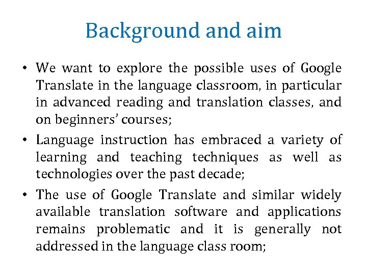 Background aim • We want to explore the possible uses of Google Translate in