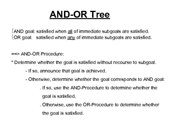 AND-OR Tree ìAND goal: satisfied when all of immediate subgoals are satisfied. îOR goal: