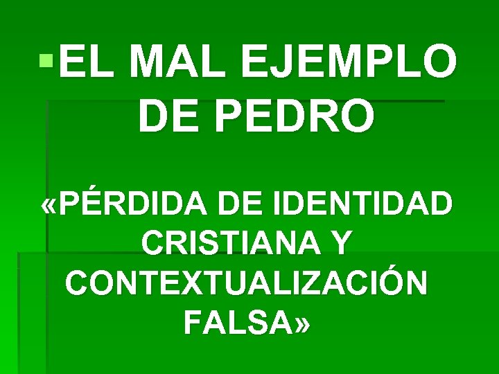 §EL MAL EJEMPLO DE PEDRO «PÉRDIDA DE IDENTIDAD CRISTIANA Y CONTEXTUALIZACIÓN FALSA» 