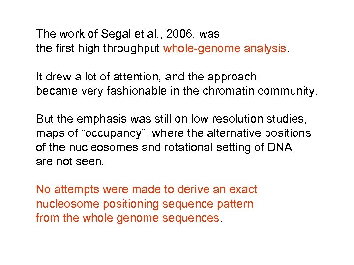 The work of Segal et al. , 2006, was the first high throughput whole-genome