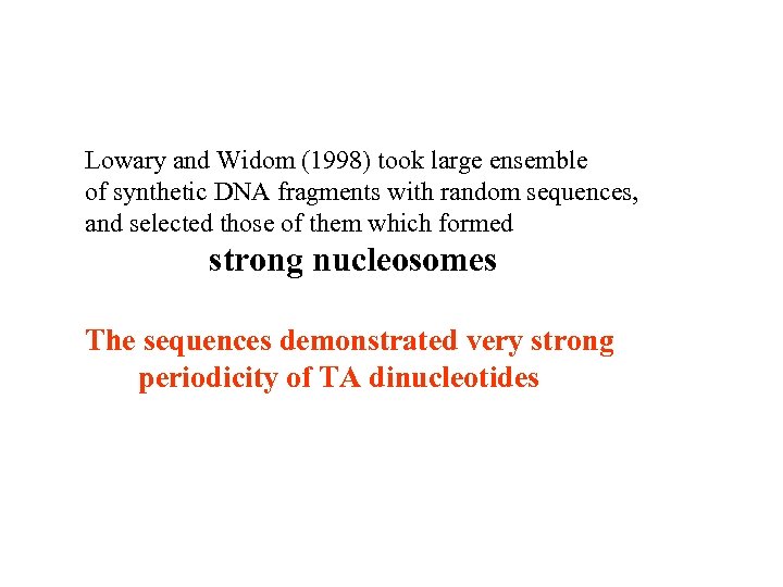 Lowary and Widom (1998) took large ensemble of synthetic DNA fragments with random sequences,