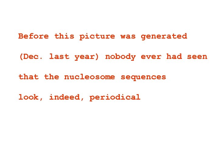 Before this picture was generated (Dec. last year) nobody ever had seen that the