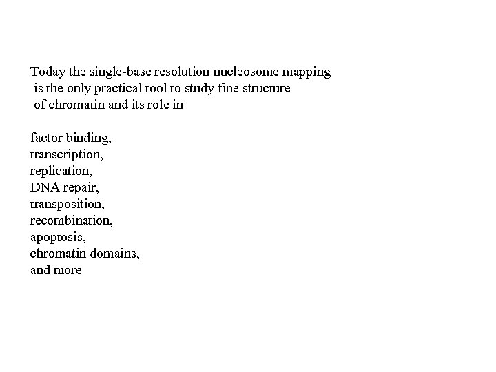 Today the single-base resolution nucleosome mapping is the only practical tool to study fine