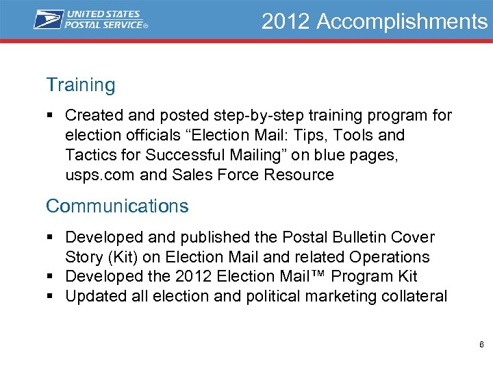 2012 Accomplishments Training § Created and posted step-by-step training program for election officials “Election