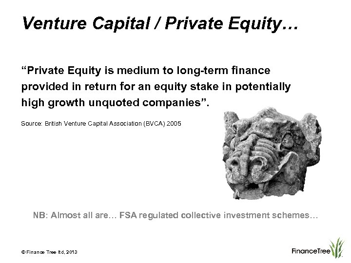 Venture Capital / Private Equity… “Private Equity is medium to long-term finance provided in
