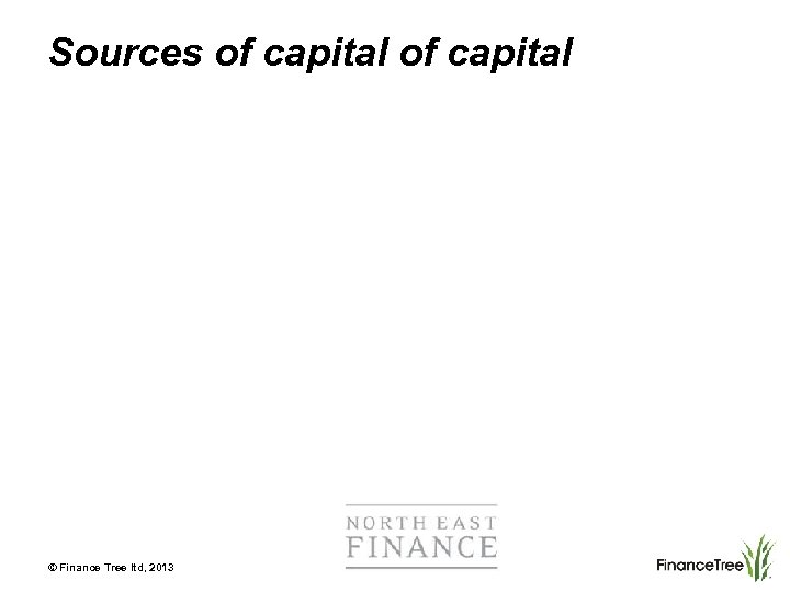Sources of capital © Finance Tree ltd, 2013 