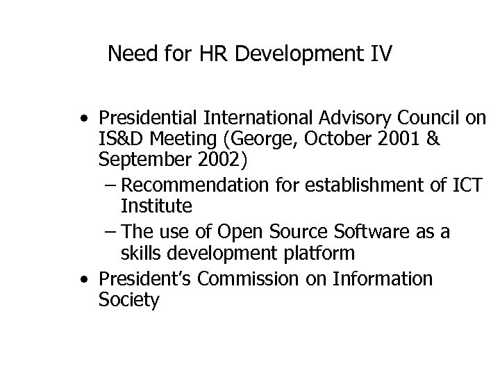 Need for HR Development IV • Presidential International Advisory Council on IS&D Meeting (George,