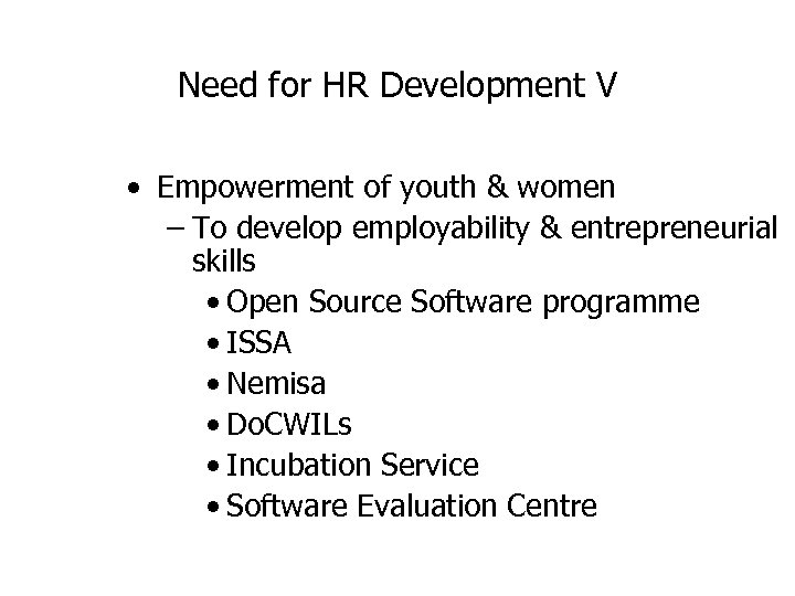 Need for HR Development V • Empowerment of youth & women – To develop