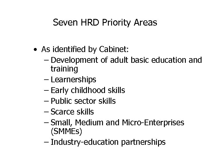 Seven HRD Priority Areas • As identified by Cabinet: – Development of adult basic
