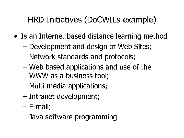 HRD Initiatives (Do. CWILs example) • Is an Internet based distance learning method –