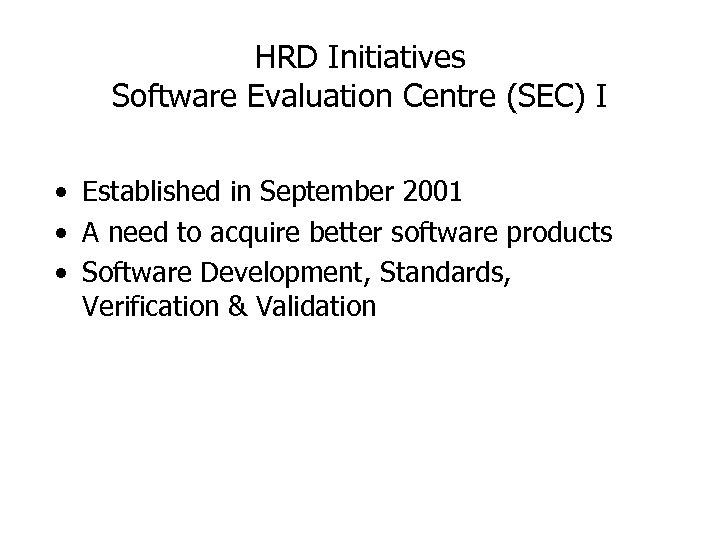 HRD Initiatives Software Evaluation Centre (SEC) I • Established in September 2001 • A